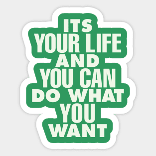 Its Your Life and You Can Do What You Want by The Motivated Type in Green and White Sticker